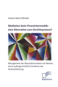 Mediation beim Finanzintermediär – eine Alternative zum Gerichtsprozess? Management der Reputationsrisiken von Banken durch außergerichtliche Verfahren der Streitschlichtung_cover