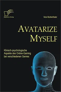 Avatarize Myself: Klinisch-psychologische Aspekte des Online-Gaming bei verschiedenen Genres_cover