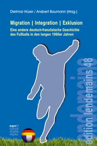 Migration|Integration|Exklusion - Eine andere deutsch-französische Geschichte des Fußballs_cover