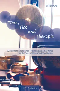 Töne, Tics und Therapie: Musiktherapeutisches Praktikum in einer Klinik für Kinder- und Jugendpsychiatrie_cover