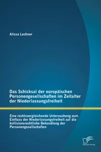 Das Schicksal der europäischen Personengesellschaften im Zeitalter der Niederlassungsfreiheit: Eine rechtsvergleichende Untersuchung zum Einfluss der Niederlassungsfreiheit auf die kollisionsrechtliche Behandlung der Personengesellschaften_cover