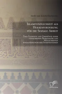 Islamfeindlichkeit als Herausforderung für die Soziale Arbeit: Über Elemente und Ursprünge einer gewachsenen Problematik und Möglichkeiten sozialpädagogischer Interventionen_cover