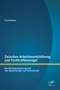 Zwischen Arbeitsmarktöffnung und Fachkräftemangel: Die EU-Osterweiterung und ihre Auswirkungen auf Deutschland_cover