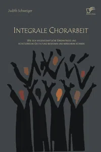 Integrale Chorarbeit: Wie sich wissenschaftliche Erkenntnisse und künstlerische Gestaltung begegnen und bereichern können_cover