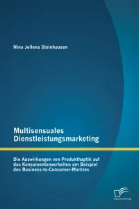 Multisensuales Dienstleistungsmarketing: Die Auswirkungen von Produkthaptik auf das Konsumentenverhalten am Beispiel des Business-to-Consumer-Marktes_cover