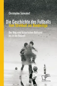 Die Geschichte des Fußballs: Vom Strohball zur Bundesliga_cover