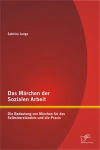 Das Märchen der Sozialen Arbeit: Die Bedeutung von Märchen für das Selbstverständnis und die Praxis_cover