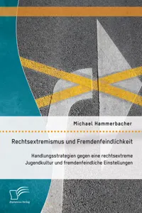 Rechtsextremismus und Fremdenfeindlichkeit: Handlungsstrategien gegen eine rechtsextreme Jugendkultur und fremdenfeindliche Einstellungen_cover