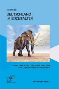 Deutschland im Eiszeitalter: Klima, Landschaft, Pflanzen und Tiere vor 2,6 Millionen bis 11.700 Jahren_cover