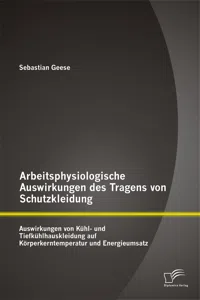 Arbeitsphysiologische Auswirkungen des Tragens von Schutzkleidung: Auswirkungen von Kühl- und Tiefkühlhauskleidung auf Körperkerntemperatur und Energieumsatz_cover