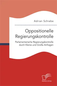 Oppositionelle Regierungskontrolle: Parlamentarische Regierungskontrolle durch Kleine und Große Anfragen_cover