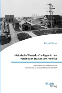 Historische Wasserkraftanlagen in den Vereinigten Staaten von Amerika. Ein Führer durch die Anfänge der amerikanischen Hydroelektrizitätswirtschaft_cover