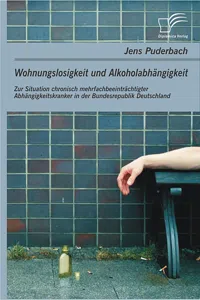 Wohnungslosigkeit und Alkoholabhängigkeit: Zur Situation chronisch mehrfachbeeinträchtigter Abhängigkeitskranker in der Bundesrepublik Deutschland_cover