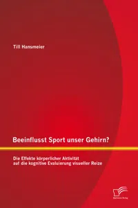 Beeinflusst Sport unser Gehirn? Die Effekte körperlicher Aktivität auf die kognitive Evaluierung visueller Reize_cover