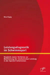 Leistungsdiagnostik im Schwimmsport: Vergleich zweier Verfahren zur Bestimmung der mechanischen Leistung in der Sportart Schwimmen_cover