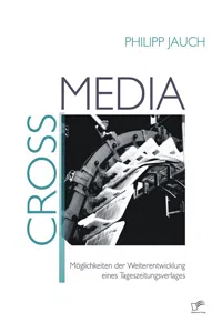 Crossmedia: Möglichkeiten der Weiterentwicklung eines Tageszeitungsverlages_cover