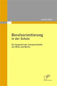 Berufsorientierung in der Schule - ein Vergleich der Lehrplaninhalte von Wien und Berlin_cover