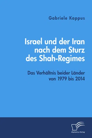 Israel und der Iran nach dem Sturz des Shah-Regimes: Das Verhältnis beider Länder von 1979 bis 2014