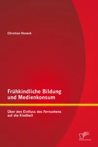 Frühkindliche Bildung und Medienkonsum: Über den Einfluss des Fernsehens auf die Kindheit_cover