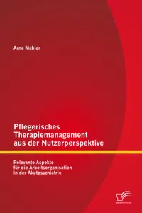 Pflegerisches Therapiemanagement aus der Nutzerperspektive: Relevante Aspekte für die Arbeitsorganisation in der Akutpsychiatrie_cover