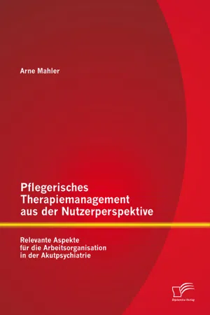 Pflegerisches Therapiemanagement aus der Nutzerperspektive: Relevante Aspekte für die Arbeitsorganisation in der Akutpsychiatrie