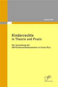 Kinderrechte in Theorie und Praxis: Die Umsetzung der UN-Kinderrechtskonvention in Costa Rica_cover