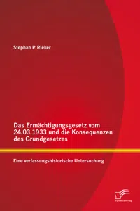 Das Ermächtigungsgesetz vom 24.03.1933 und die Konsequenzen des Grundgesetzes: Eine verfassungshistorische Untersuchung_cover