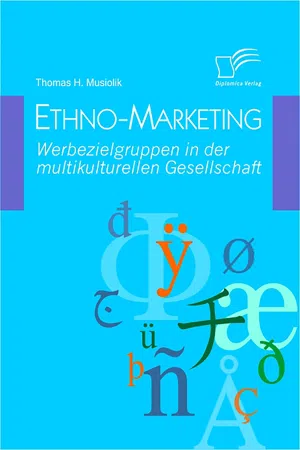 Ethno-Marketing: Werbezielgruppen in der multikulturellen Gesellschaft