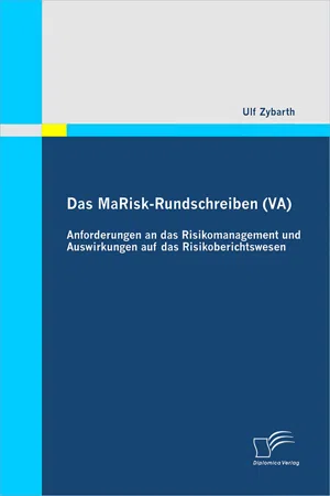 Das MaRisk-Rundschreiben (VA): Anforderungen an das Risikomanagement und Auswirkungen auf das Risikoberichtswesen