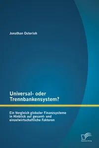 Universal- oder Trennbankensystem? Ein Vergleich globaler Finanzsysteme in Hinblick auf gesamt- und einzelwirtschaftliche Faktoren_cover