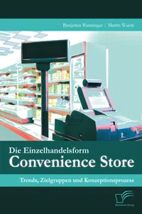 Die Einzelhandelsform Convenience Store: Trends, Zielgruppen und Konzeptionsprozess_cover