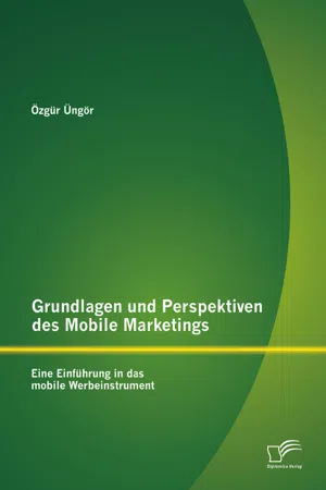 Grundlagen und Perspektiven des Mobile Marketings: Eine Einführung in das mobile Werbeinstrument