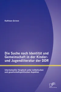 Die Suche nach Identität und Gemeinschaft in der Kinder- und Jugendliteratur der DDR: Intertextueller Vergleich unter ästhetischen und gesellschaftspolitischen Aspekten_cover