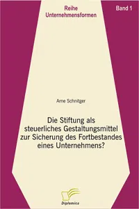 Die Stiftung als steuerliches Gestaltungsmittel zur Sicherung des Fortbestandes eines Unternehmens?_cover