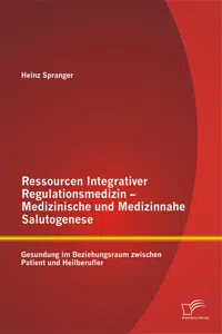 Ressourcen Integrativer Regulationsmedizin - Medizinische und Medizinnahe Salutogenese: Gesundung im Beziehungsraum zwischen Patient und Heilberufler_cover