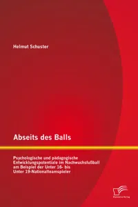 Abseits des Balls: Psychologische und pädagogische Entwicklungspotentiale im Nachwuchsfußball am Beispiel der Unter 16- bis Unter 19-Nationalteamspieler_cover