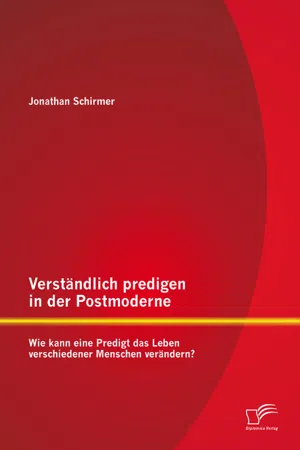 Verständlich predigen in der Postmoderne: Wie kann eine Predigt das Leben verschiedener Menschen verändern?