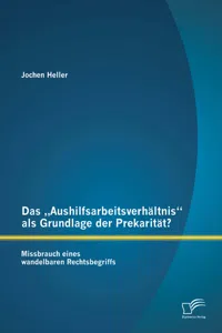 Das „Aushilfsarbeitsverhältnis“ als Grundlage der Prekarität? Missbrauch eines wandelbaren Rechtsbegriffs_cover