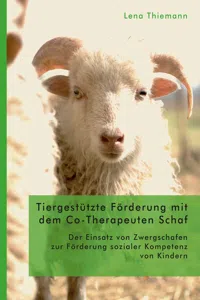 Tiergestützte Förderung mit dem Co-Therapeuten Schaf: Der Einsatz von Zwergschafen zur Förderung sozialer Kompetenz von Kindern_cover