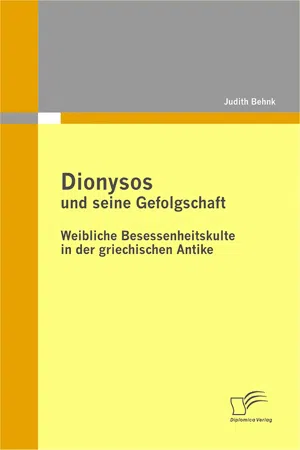 Dionysos und seine Gefolgschaft: Weibliche Besessenheitskulte in der griechischen Antike