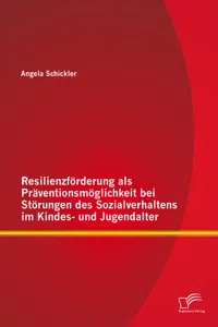 Resilienzförderung als Präventionsmöglichkeit bei Störungen des Sozialverhaltens im Kindes- und Jugendalter_cover