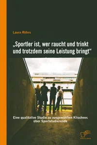 „Sportler ist, wer raucht und trinkt und trotzdem seine Leistung bringt“: Eine qualitative Studie zu ausgewählten Klischees über Sportstudierende_cover