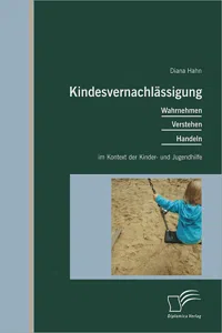 Kindesvernachlässigung: Wahrnehmen, Verstehen, Handeln im Kontext der Kinder- und Jugendhilfe_cover