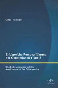 Erfolgreiche Personalführung der Generationen Y und Z: Mitarbeiterpräferenzen und ihre Auswirkungen auf den Führungserfolg_cover