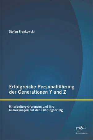 Erfolgreiche Personalführung der Generationen Y und Z: Mitarbeiterpräferenzen und ihre Auswirkungen auf den Führungserfolg