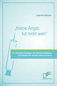 "Keine Angst, tut nicht weh" - Zu verbalen Strategien der Stressbewältigung am Beispiel der venösen Blutentnahme_cover