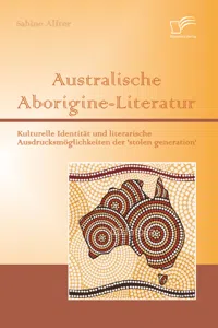 Australische Aborigine-Literatur: Kulturelle Identität und literarische Ausdrucksmöglichkeiten der 'stolen generation'_cover