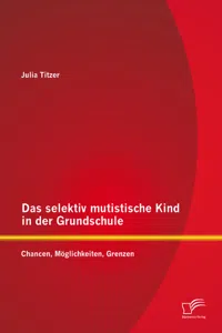 Das selektiv mutistische Kind in der Grundschule: Chancen, Möglichkeiten, Grenzen_cover