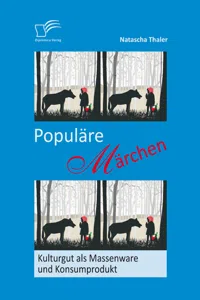 Populäre Märchen: Kulturgut als Massenware und Konsumprodukt_cover