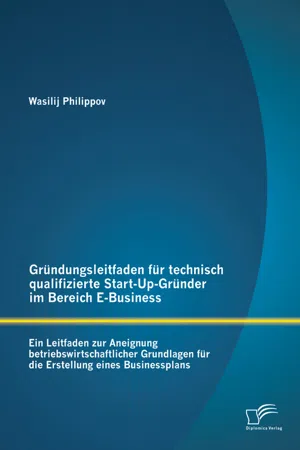 Gründungsleitfaden für technisch qualifizierte Start-Up-Gründer im Bereich E-Business